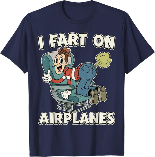 I Fart On Airplanes Funny Inappropriate Adult Humor Vacation T-Shirt - T-Shirt | Navy