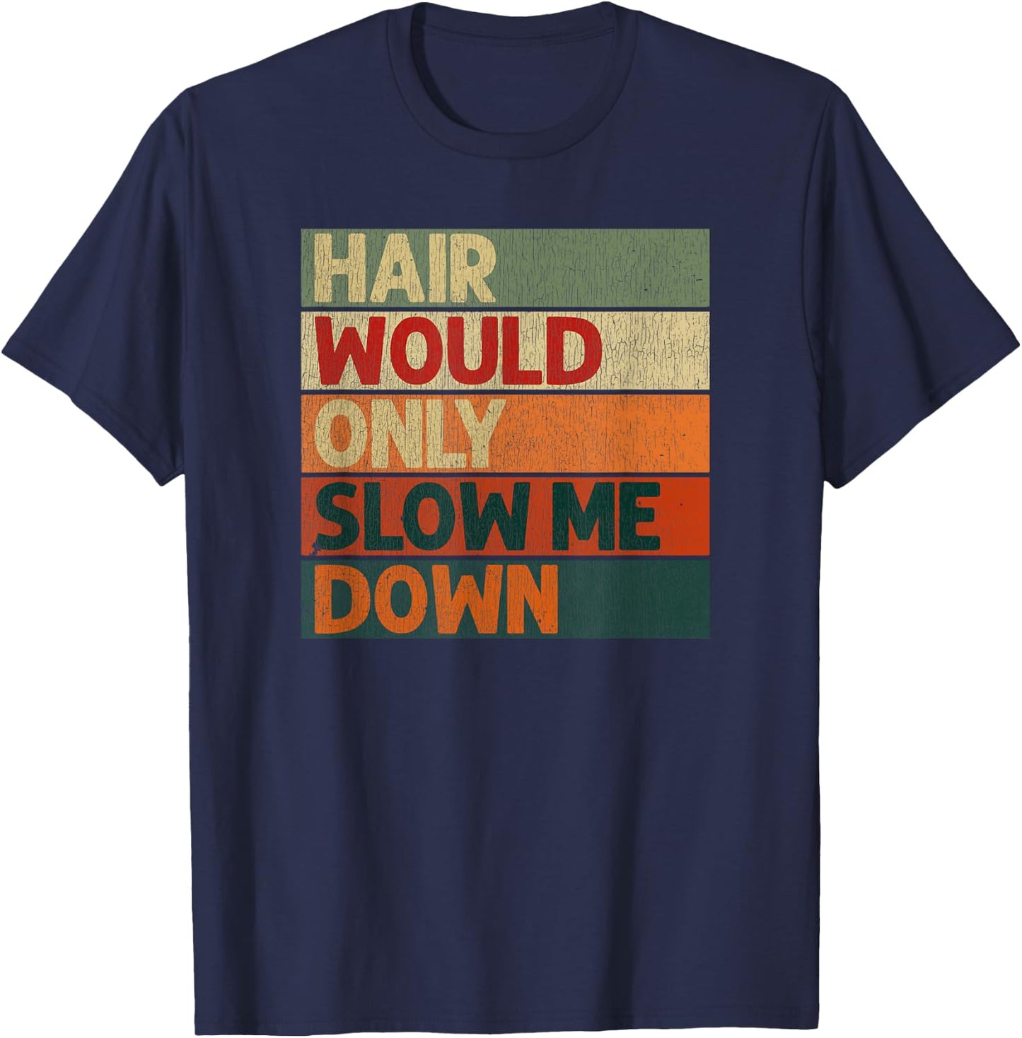 Funny Hair Would Only Slow Me Down Bald Humor T-Shirt - T-Shirt | Navy