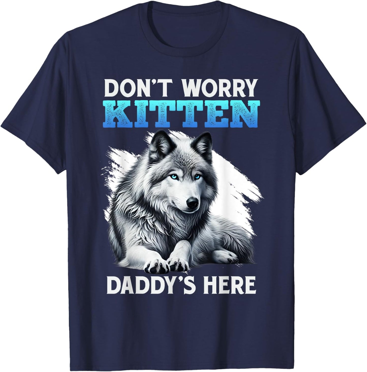 Werewolf DON'T WORRY KITTEN DADDY'S HERE Funny Alpha Wolf T-Shirt - T-Shirt | Navy