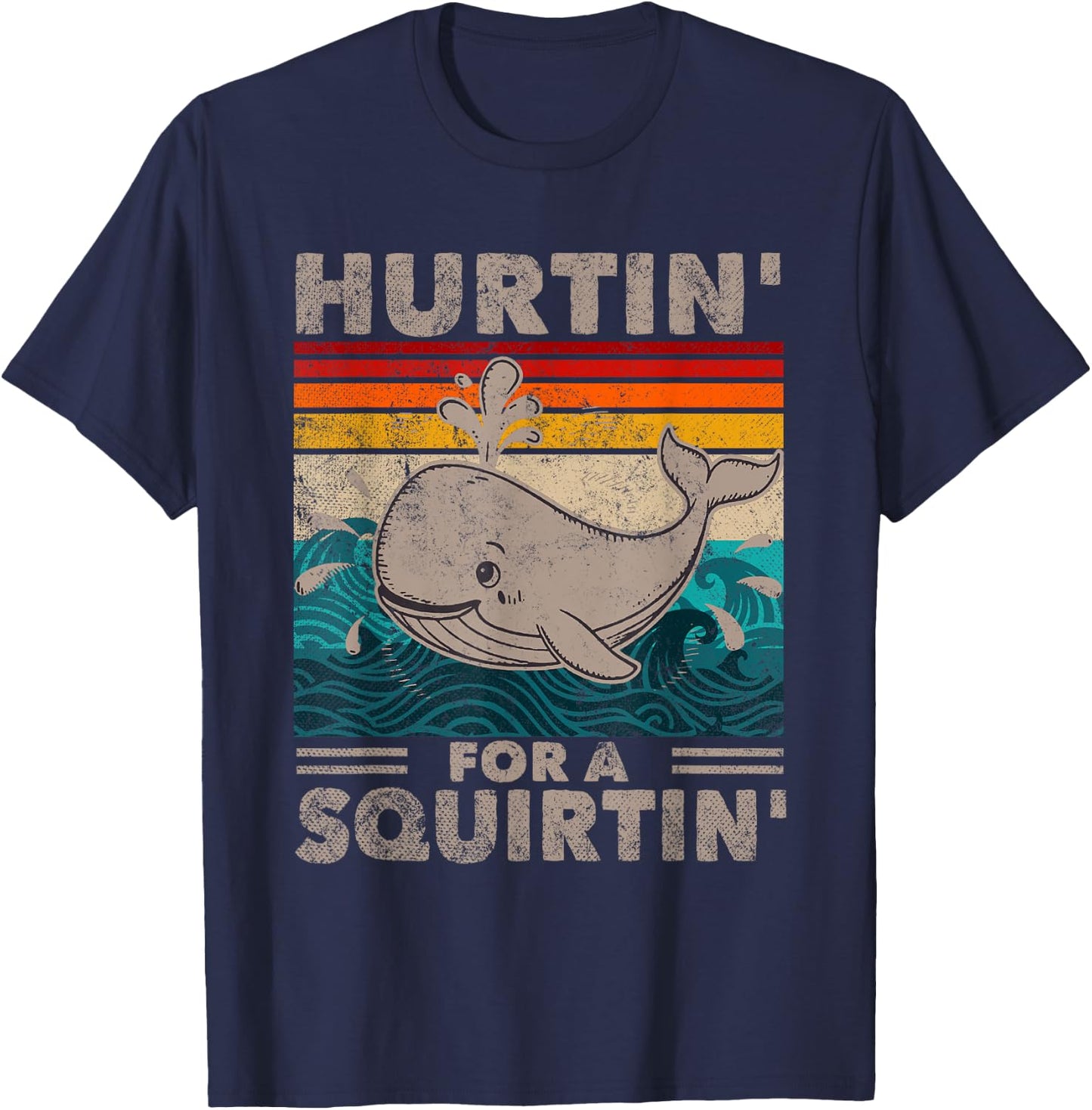 Hurtin' For A Squirtin' Funny Adult Whale Gag Humor Wife T-Shirt - T-Shirt | Navy