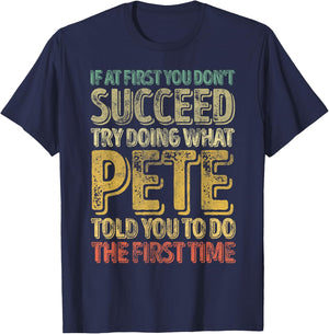 If At First You Don't Succeed Try Doing What Pete T-Shirt - T-Shirt | Navy