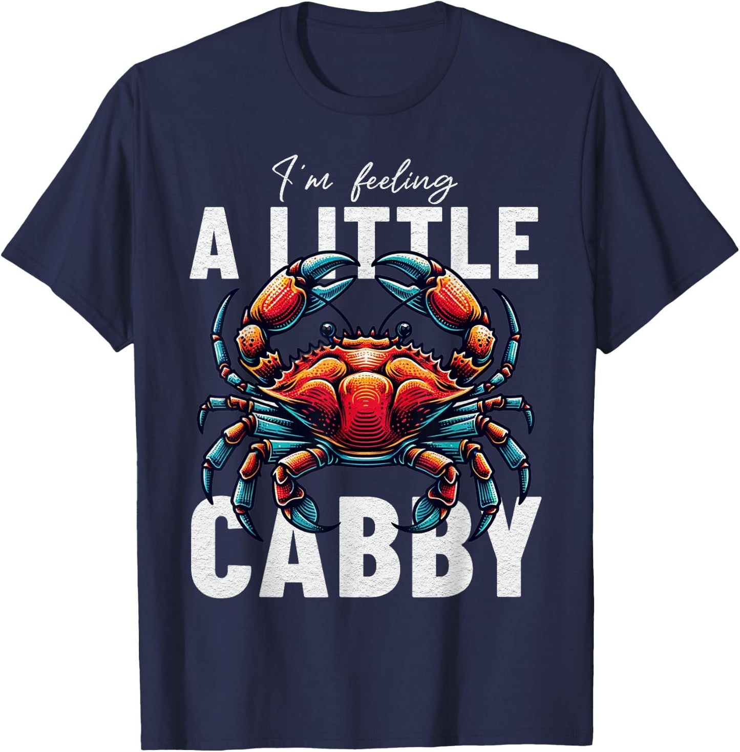 Funny Crab I'm Feeling A Little Crabby T-Shirt - T-Shirt | Navy