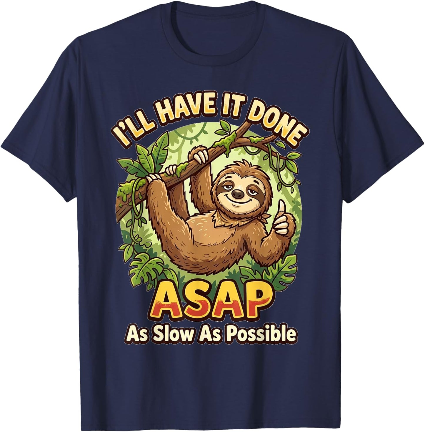 I'll Have It Done ASAP As Slow As Possible Funny Sloth T-Shirt - T-Shirt | Navy