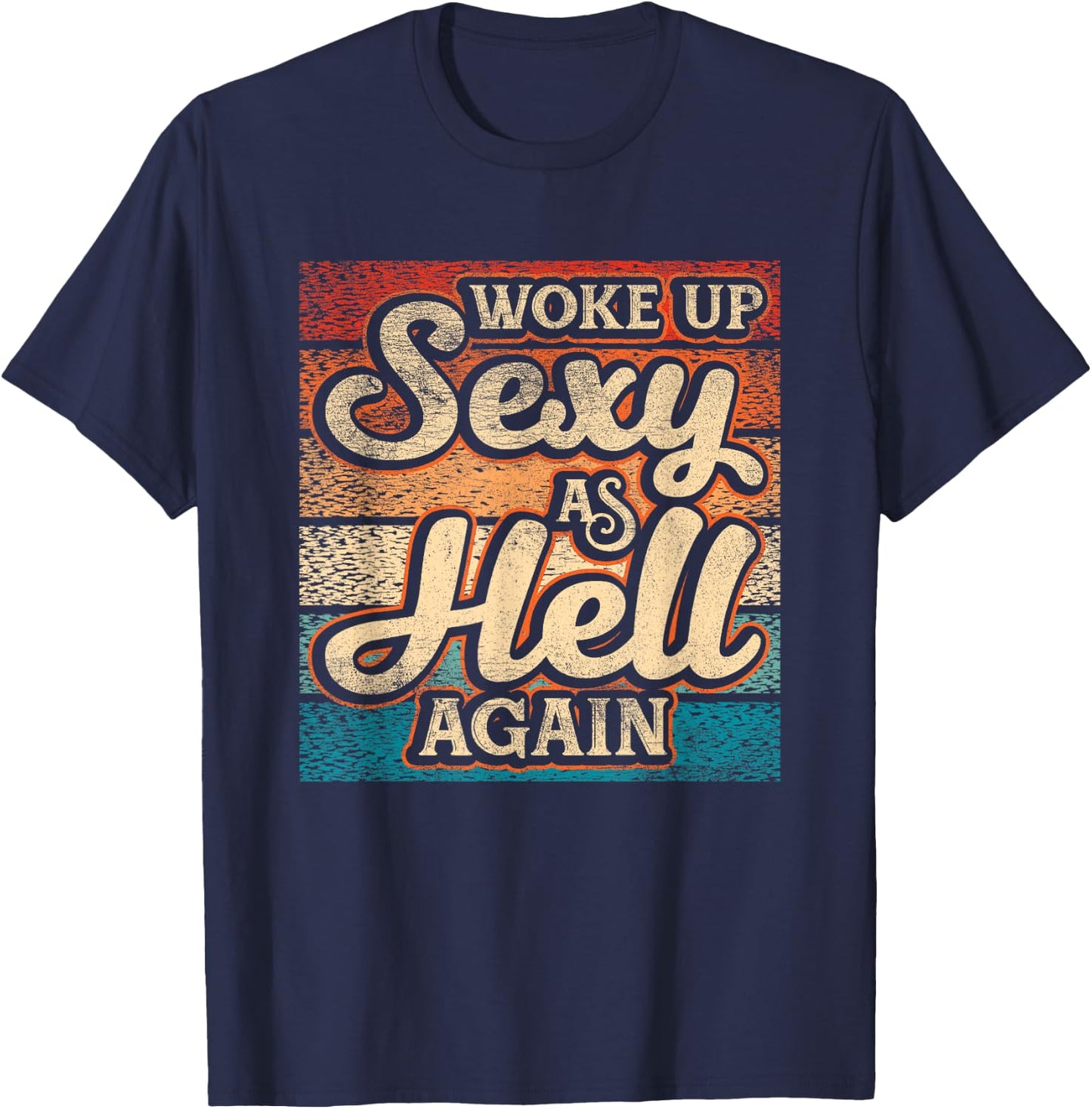 I Woke Up Sexy As Hell again Funny Saying Sarcastic Holiday T-Shirt - T-Shirt | Navy