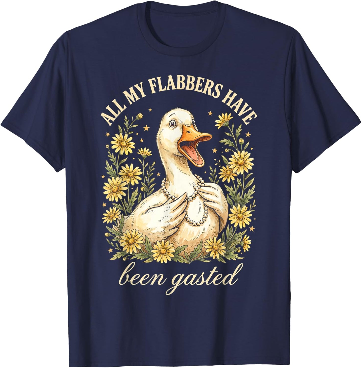 Funny Duck All My Flabbers Have Been Gasted T-Shirt - T-Shirt | Navy