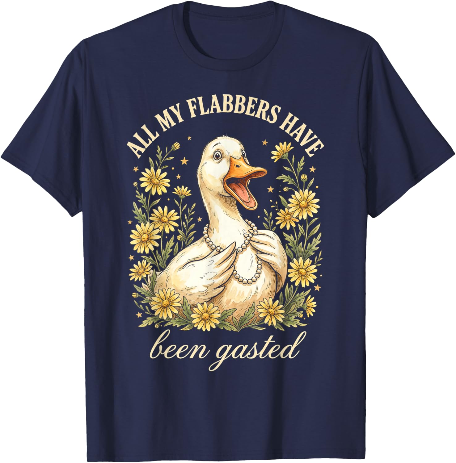Funny Duck All My Flabbers Have Been Gasted T-Shirt - T-Shirt | Navy