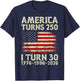 America Turns 250 I Turning 30 4th July 30th Birthday 30yr T-Shirt - T-Shirt | Navy