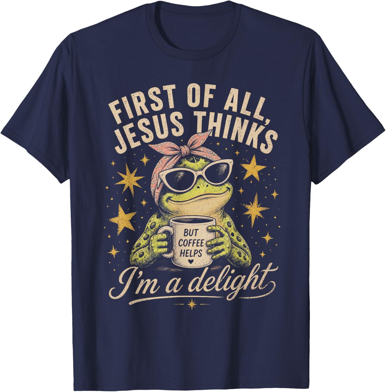 First of All Jesus Thinks I’m a Delight Christians Frog Meme T-Shirt - T-Shirt | Navy