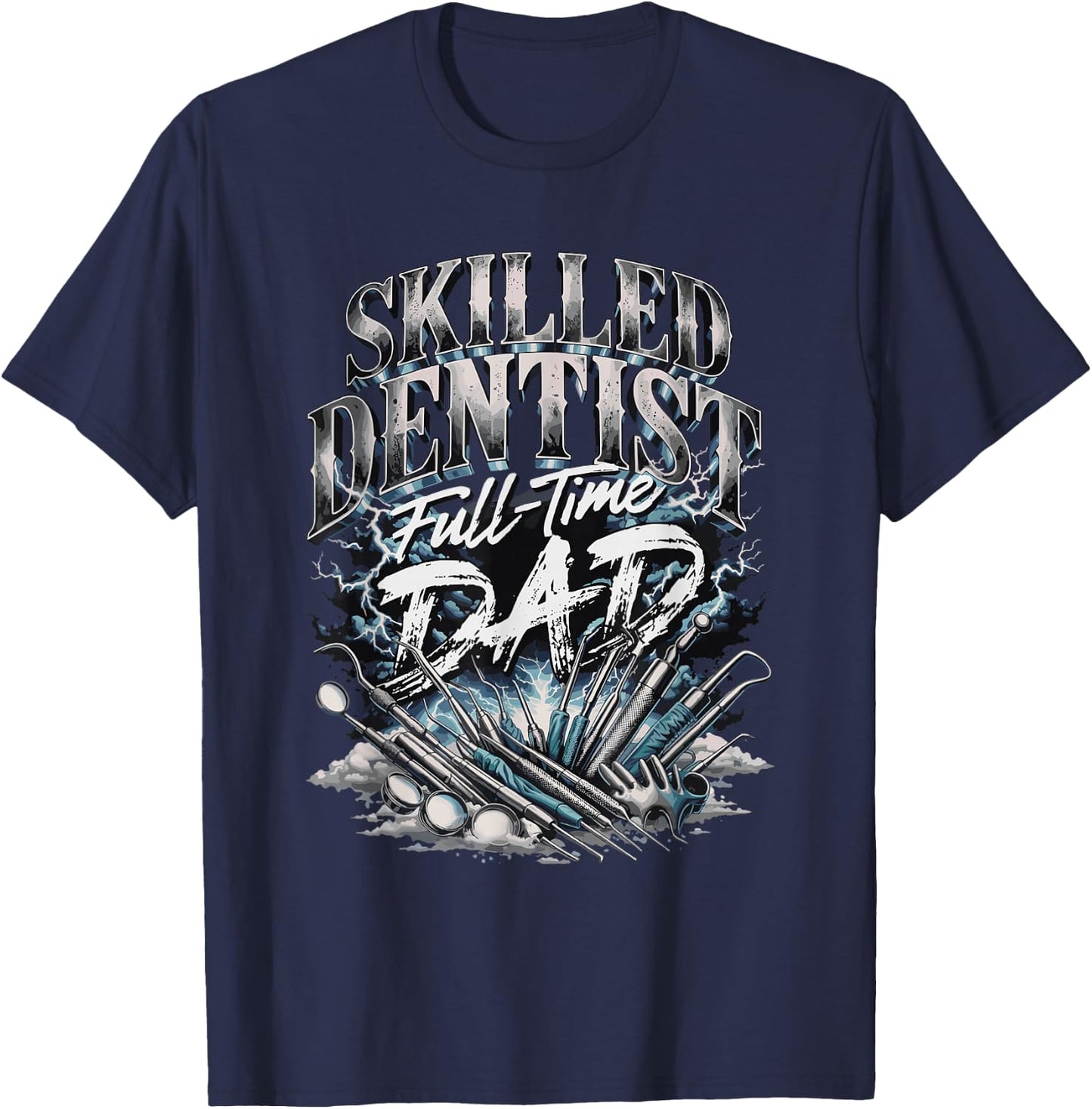 Skilled Dentist Full Time Dad Fathers Day T-Shirt - T-Shirt | Navy