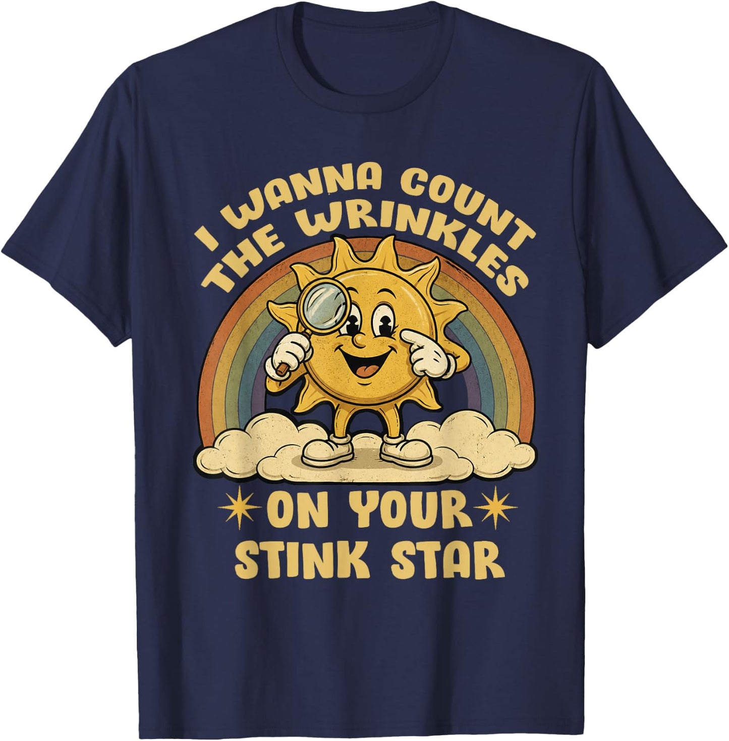 I Wanna Count The Wrinkles On Your Stink Star Funny Rainbow T-Shirt - T-Shirt | Navy