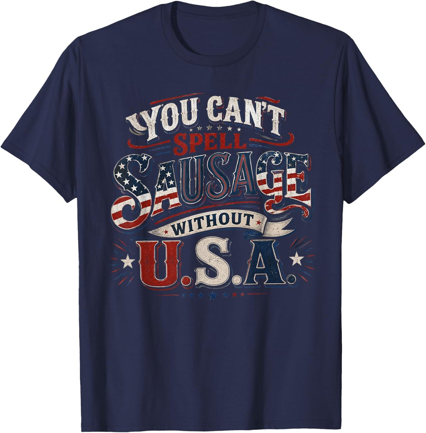 You Cant Spell Sausage Without USA BBQ Funny 4th of July T-Shirt - T-Shirt | Navy