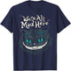 Cheshire Alice Cat Wir sind alle verrückt hier Wunderland , black T-Shirt - T-Shirt | Navy