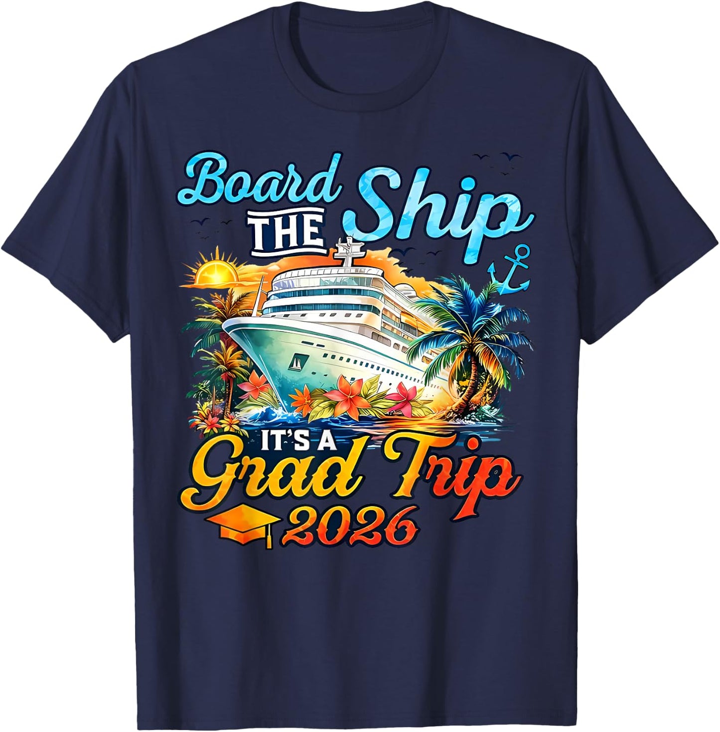 Board The Ship It's Graduation Trip 2026 Senior Cruise Party T-Shirt - T-Shirt | Navy