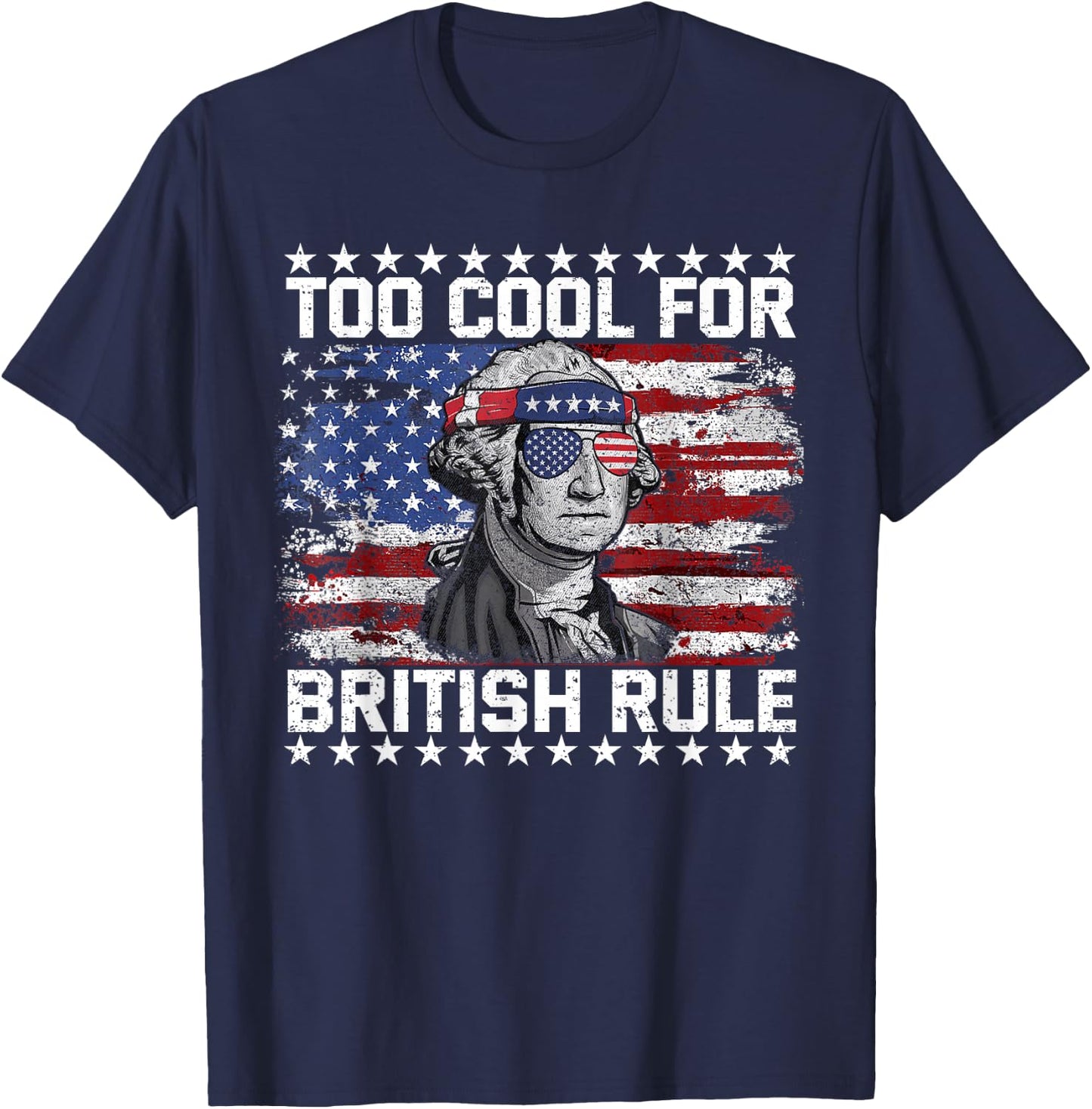 Too Cool for British Rule 4th of July Us Flag Patriotic T-Shirt - T-Shirt | Navy