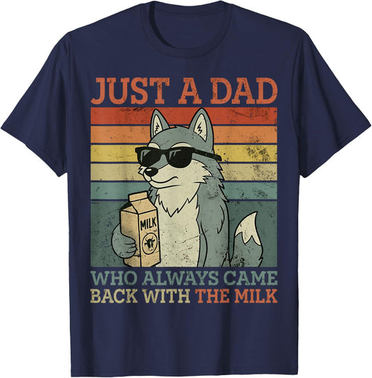 Wolf Dad, Just A Dad Who Always Came Back with The Milk T-Shirt - T-Shirt | Navy