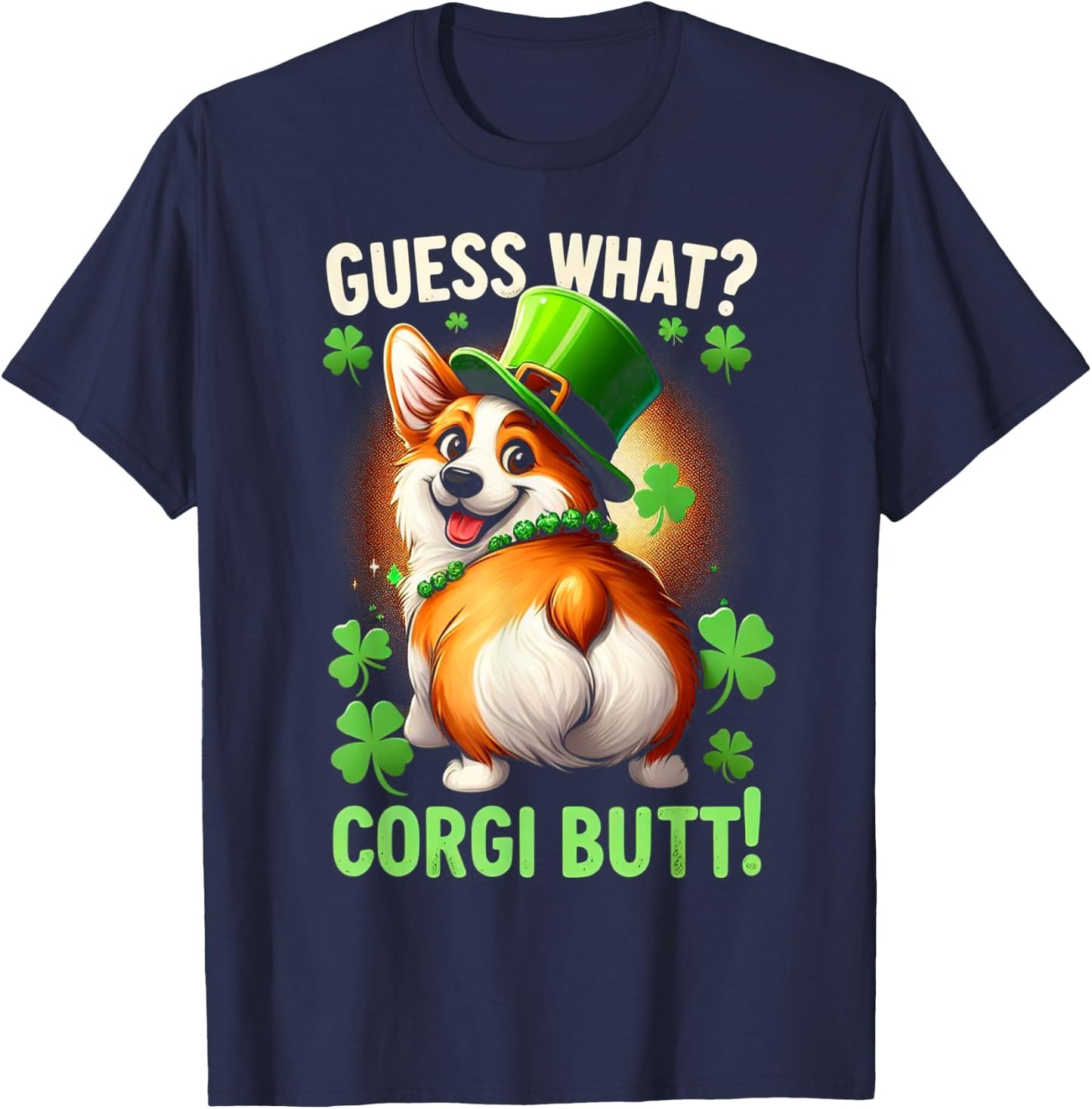 Guess What? Corgi Butt! Funny St Patricks Day Corgi Funny T-Shirt - T-Shirt | Navy
