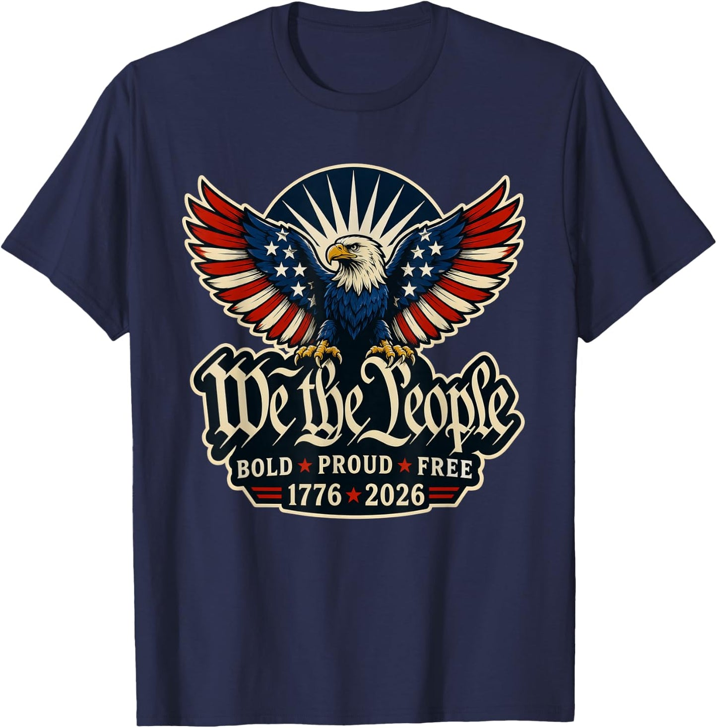 We the People Bold Proud Free Patriotic Eagle 1776 2026 T-Shirt - T-Shirt | Navy