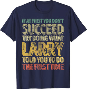 If At First You Don't Succeed Try Doing What Larry T-Shirt - T-Shirt | Navy