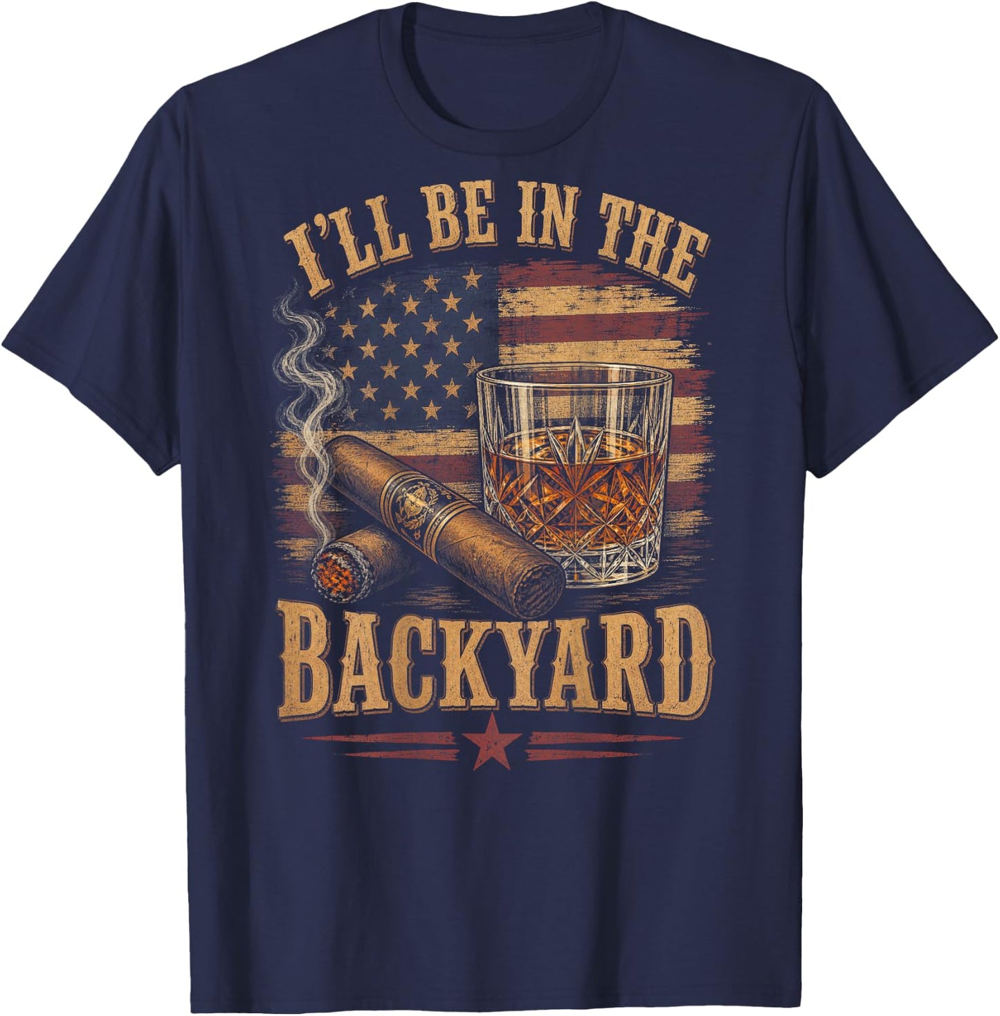 (On Back) I'll Be in The Backyard Funny Bourbon Cigar Lover T-Shirt - T-Shirt | Navy