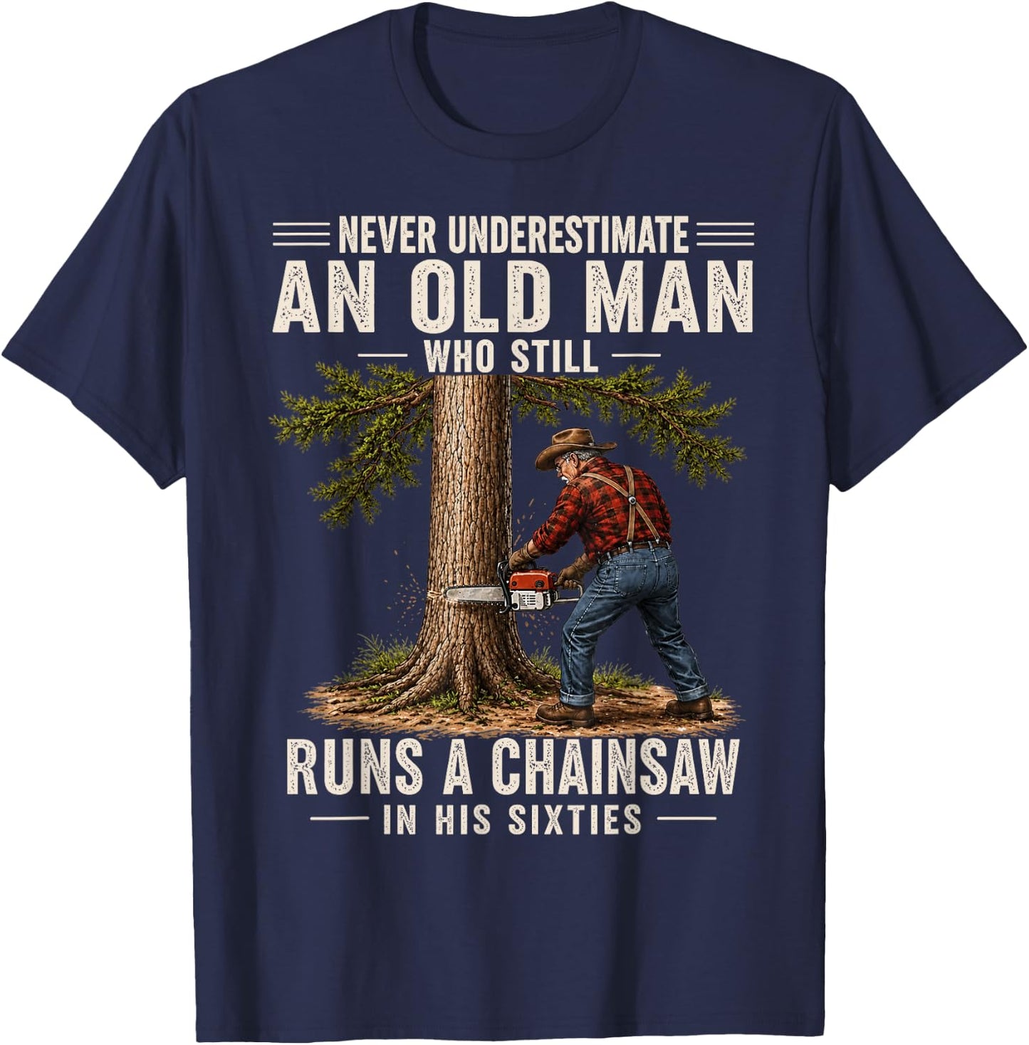 Never Underestimate an Old Man Who Still Runs a Chainsaw 60s T-Shirt - T-Shirt | Navy