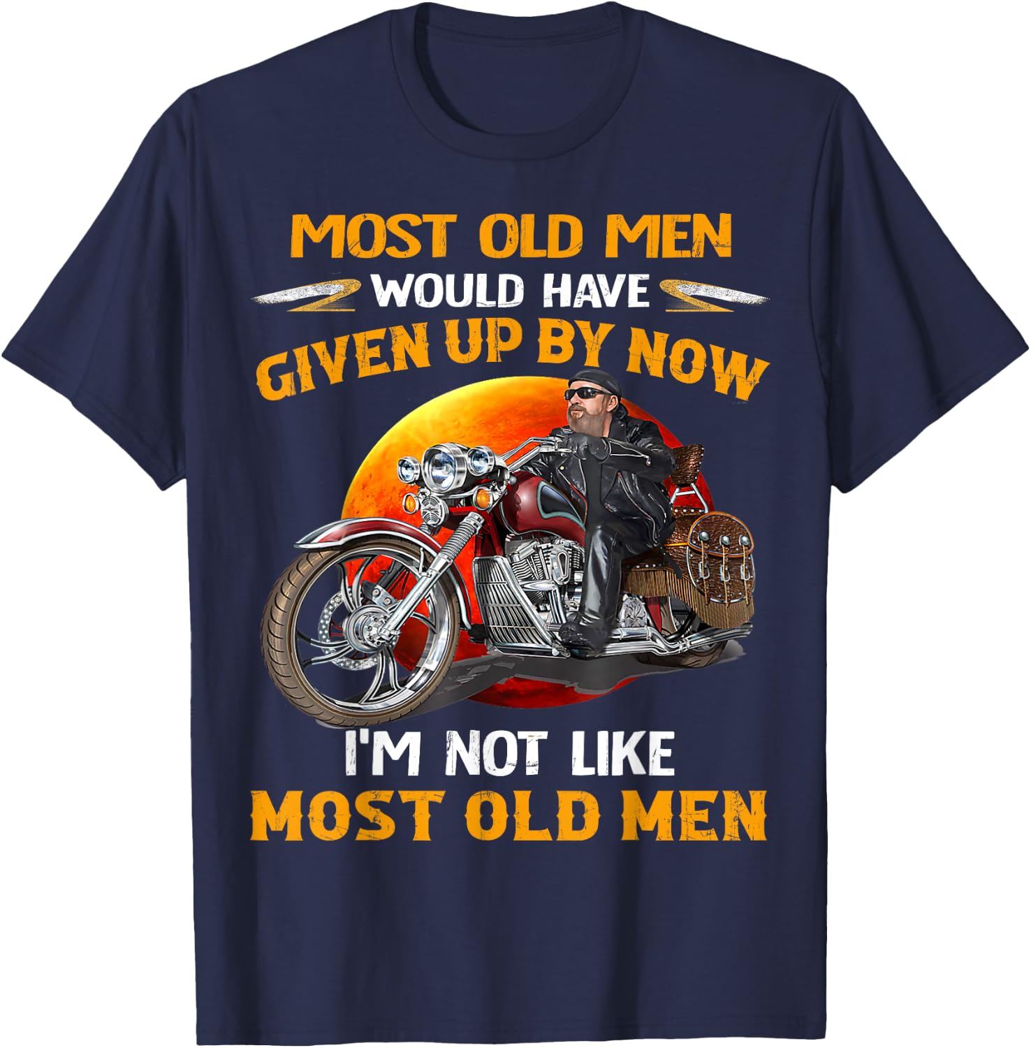 I'm Not Like Most Old Men Motorcycle Old Biker motorcycles T-Shirt - T-Shirt | Navy