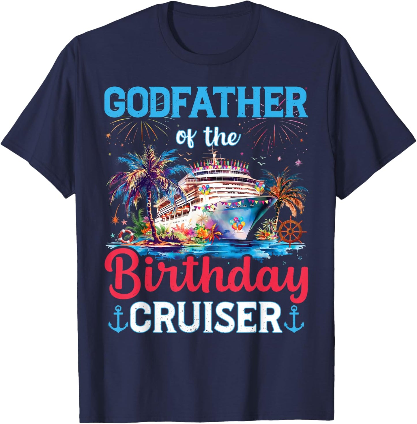 Godfather Of The Birthday Cruiser Funny Cruise Birthday T-Shirt - T-Shirt | Navy