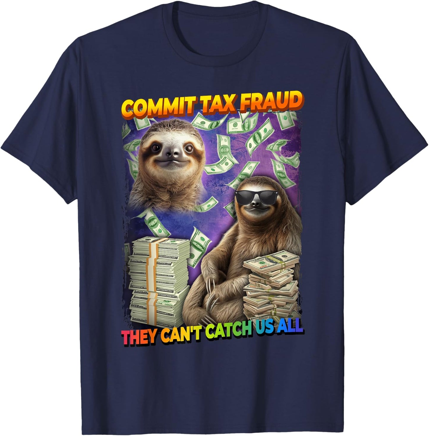 Commit Tax Fraud They Cant Catch Us All Sloth T-Shirt - T-Shirt | Navy