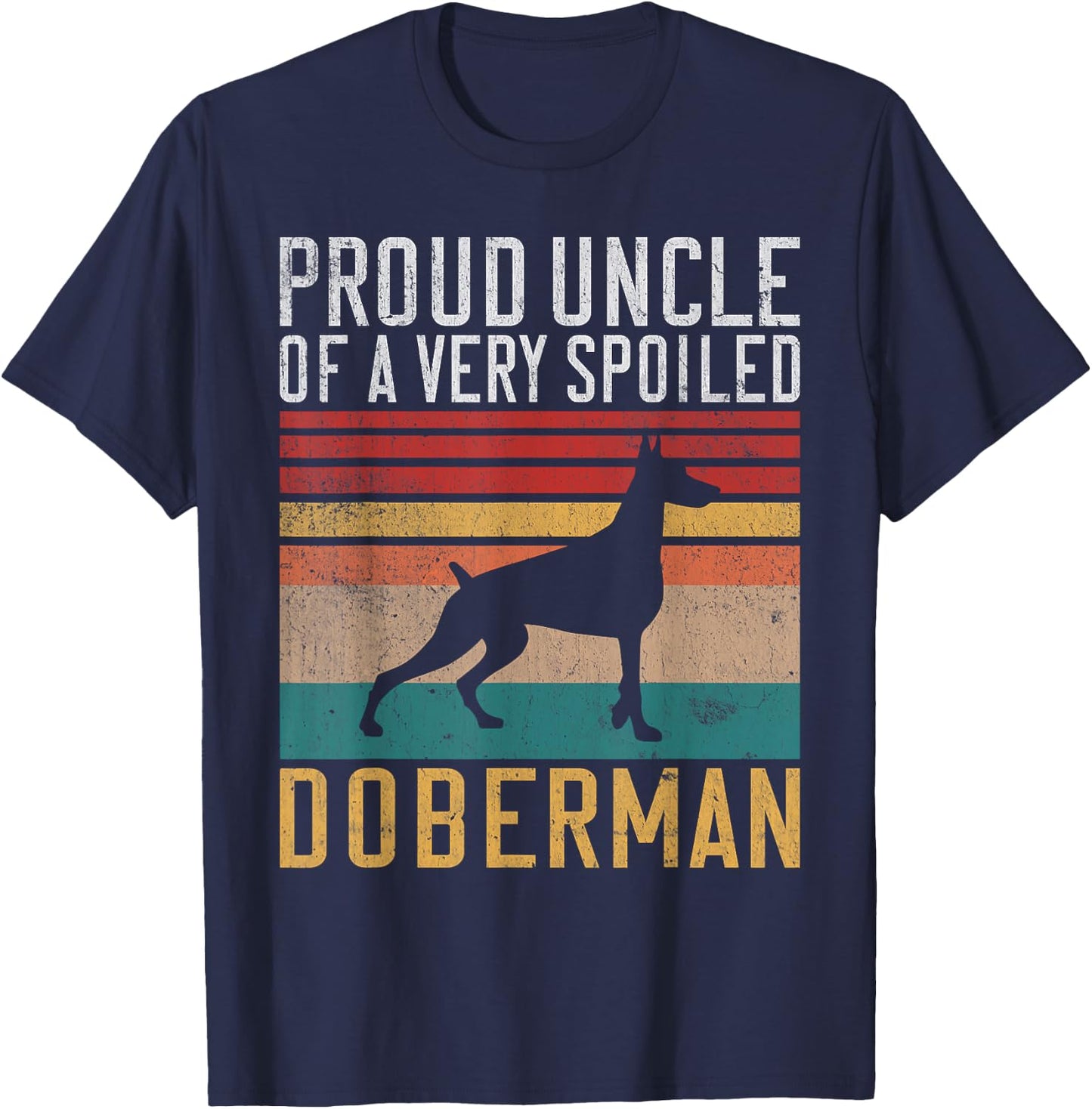 Proud Uncle of a very spoiled Doberman Uncle T-Shirt - T-Shirt | Navy