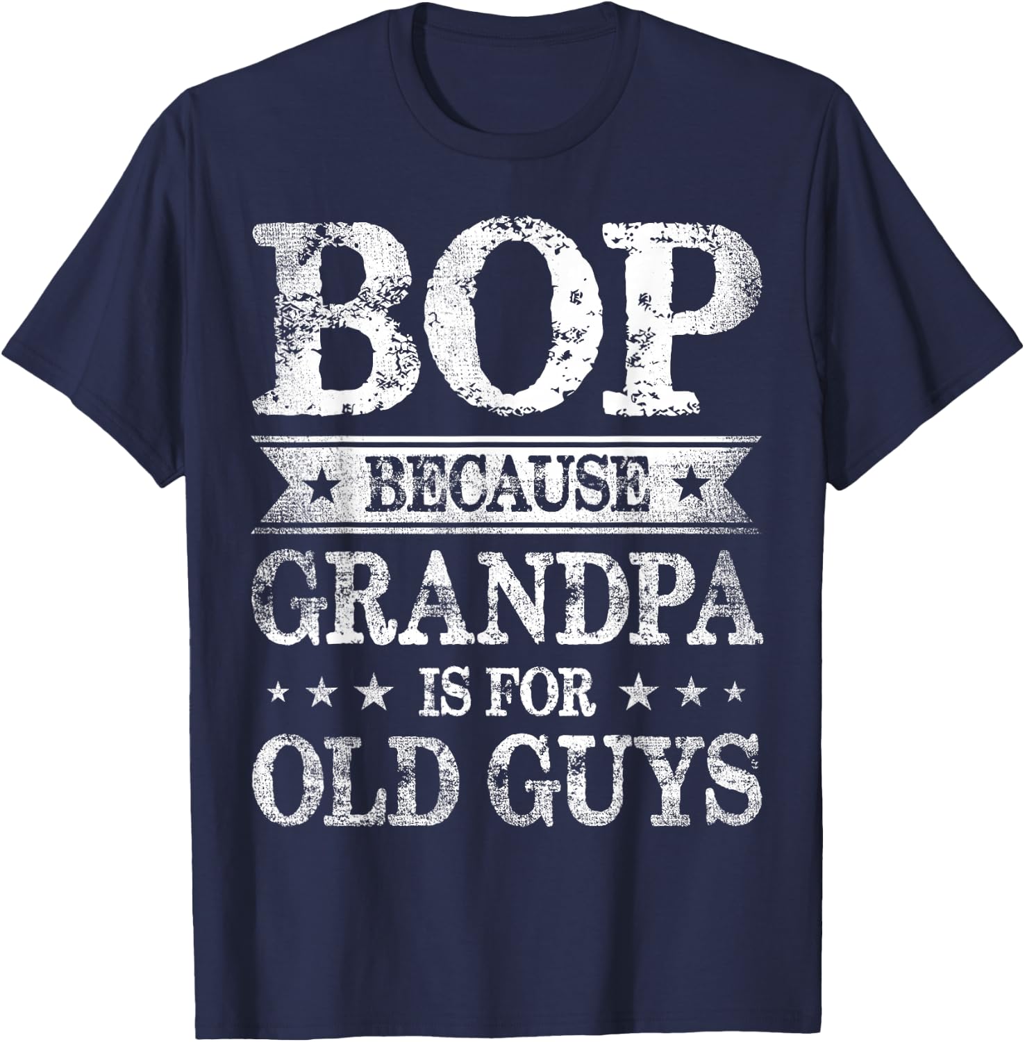 Bop Because Grandpa Is For Old Guys Father's Day T-Shirt - T-Shirt | Navy
