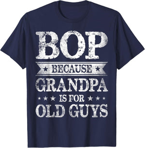 Bop Because Grandpa Is For Old Guys Father's Day T-Shirt - T-Shirt | Navy