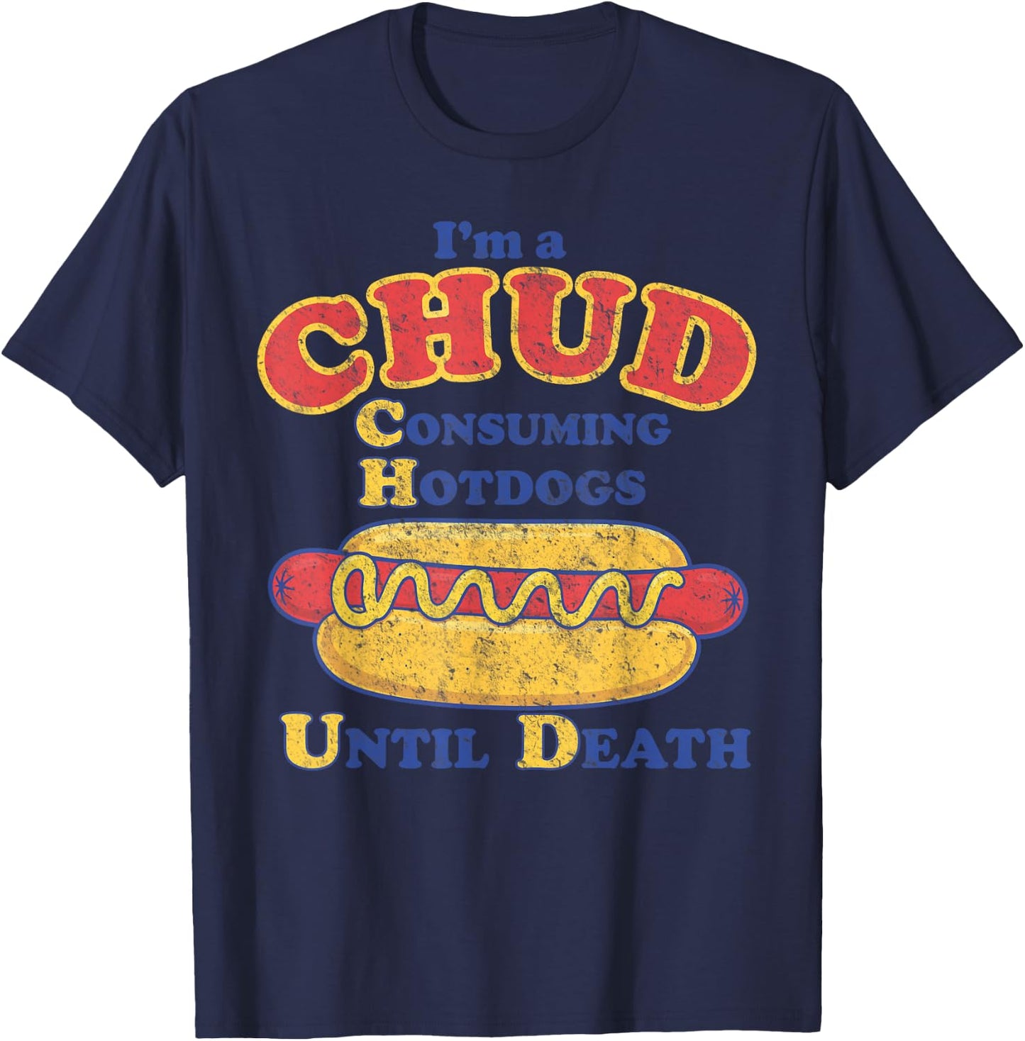 I'm A Chud Consuming Hot Dogs Until Death T-Shirt - T-Shirt | Navy
