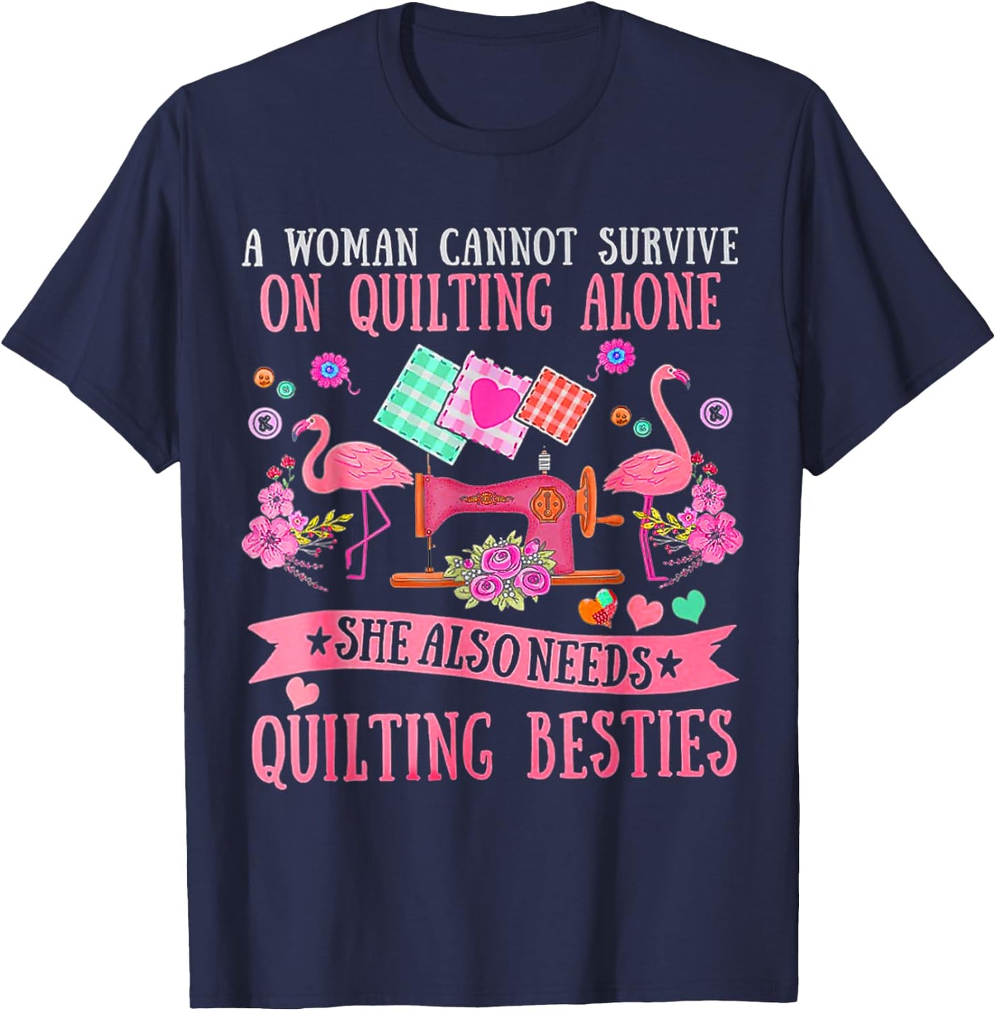 A Woman Cannot Survive On Quilting Alone Funny Flamingo T-Shirt - T-Shirt | Navy