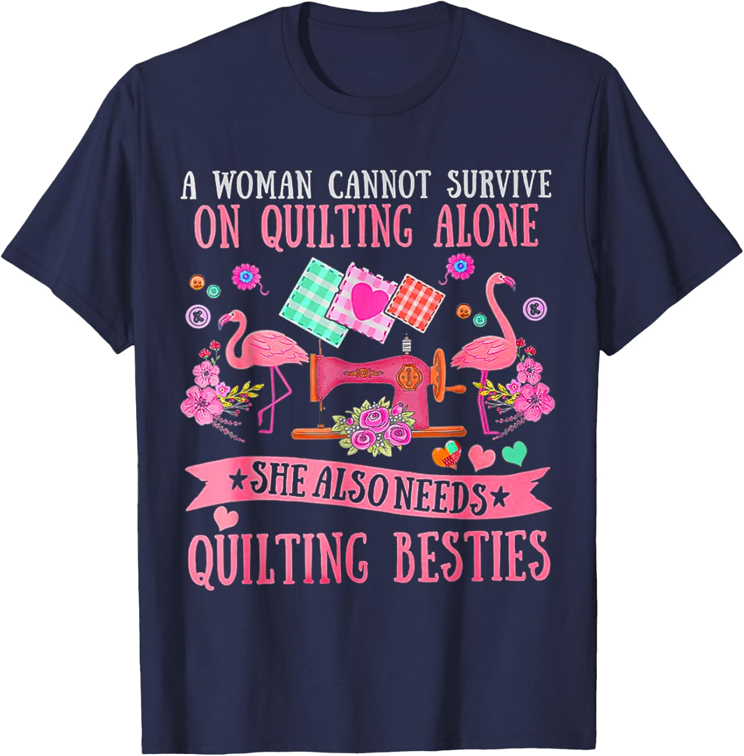 A Woman Cannot Survive On Quilting Alone Funny Flamingo T-Shirt - T-Shirt | Navy
