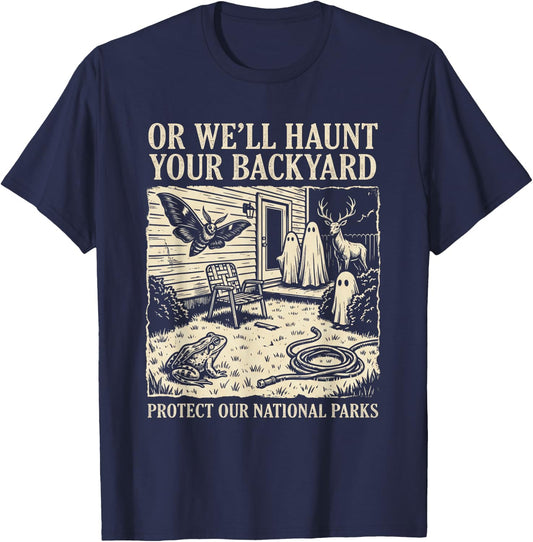 Protect Our National Parks or We'll Haunt Your Backyard T-Shirt - T-Shirt | Navy