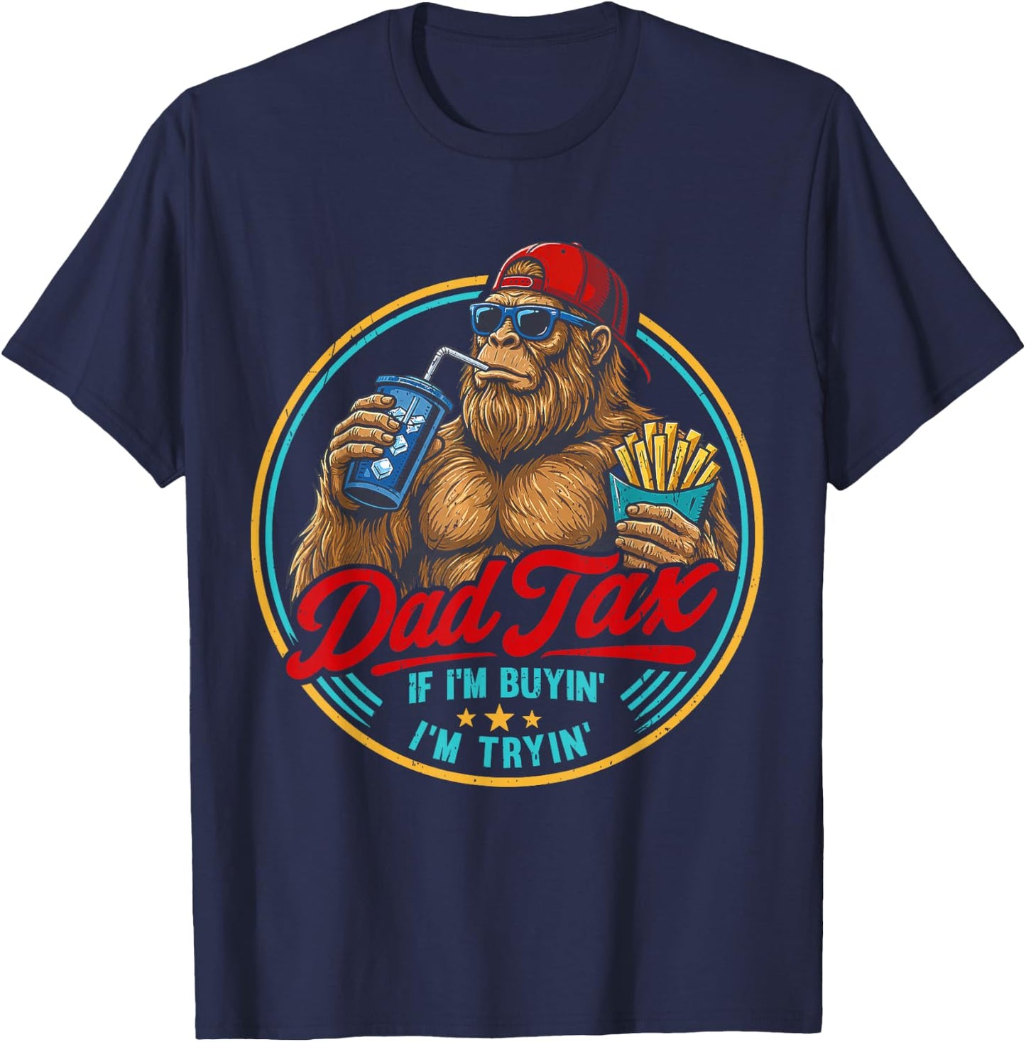 Dad Tax If I'm Buyin' I'm Tryin' Bigfoot Funny Father's Day T-Shirt - T-Shirt | Navy