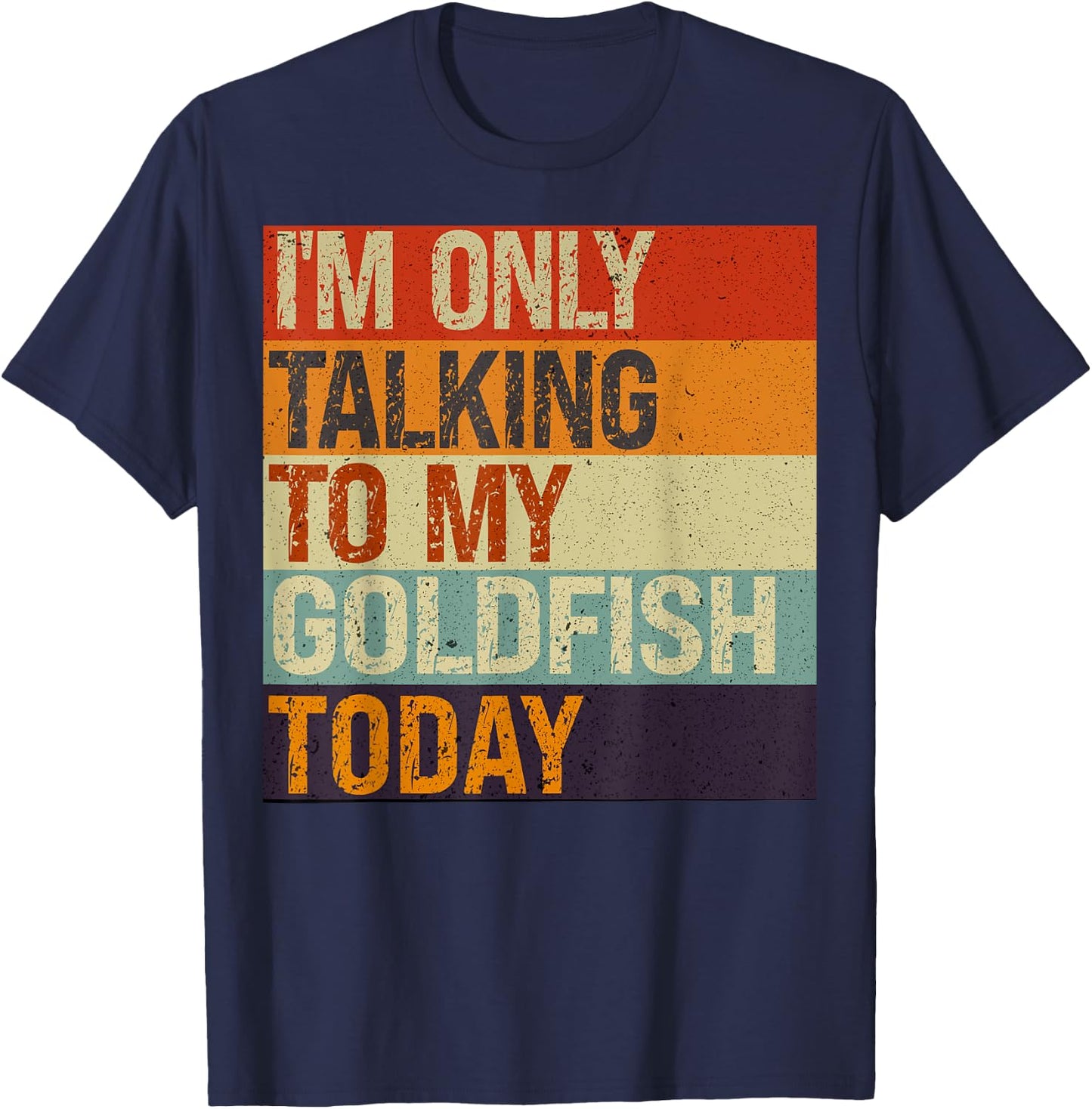 Funny Goldfish I'm Only Talking To My Goldfish Today T-Shirt - T-Shirt | Navy
