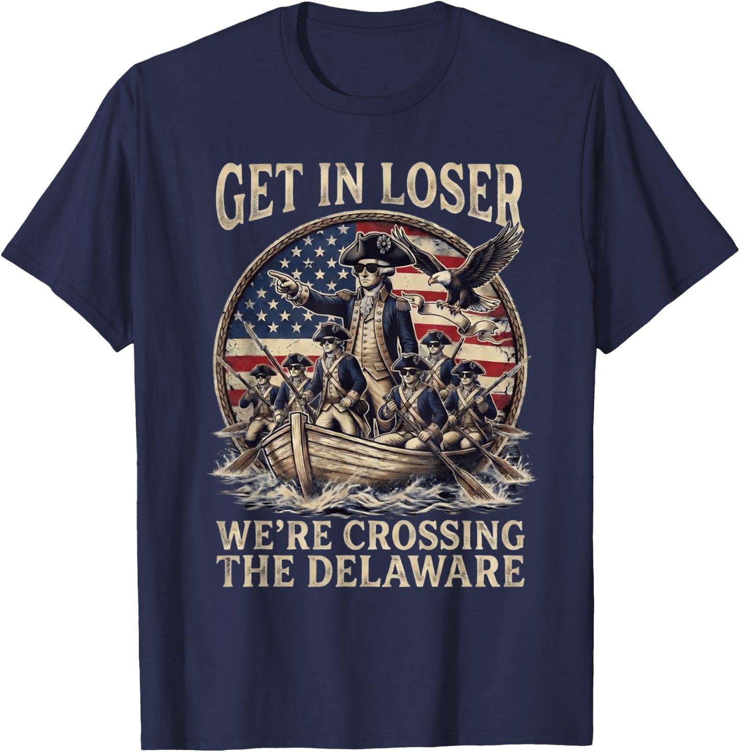 Funny 4th of July Get in Loser Crossing The Delaware Patriot T-Shirt - T-Shirt | Navy