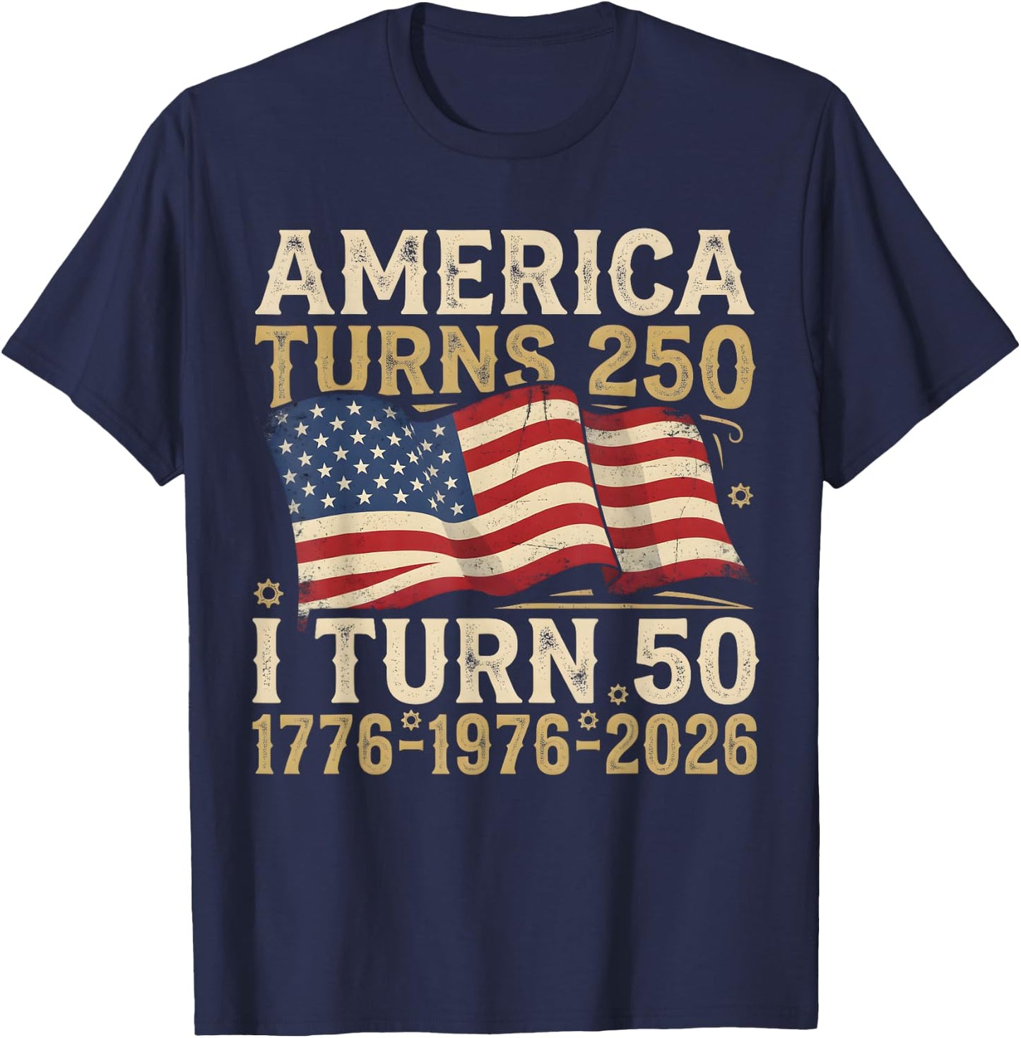 America Turns 250 I Turn 50 1976 Funny 50th Birthday T-Shirt - T-Shirt | Navy