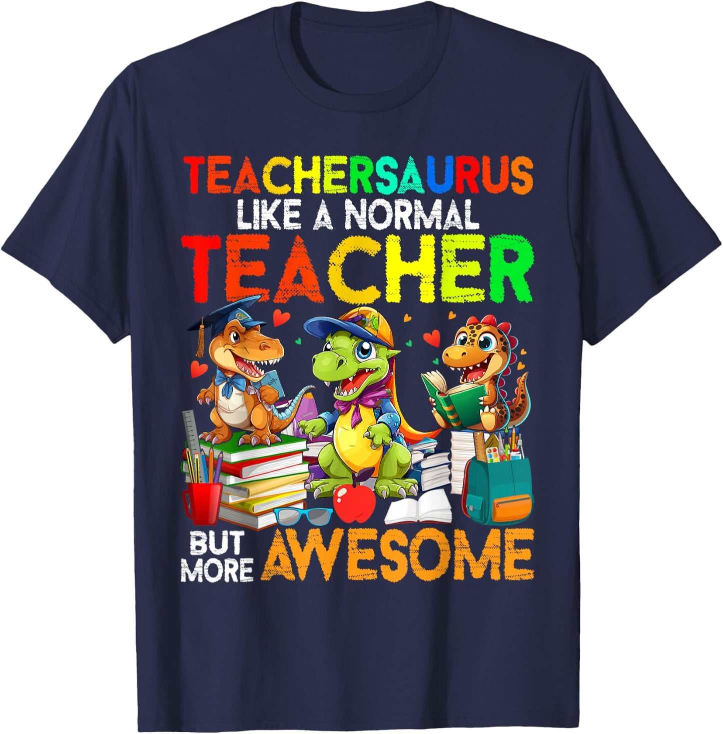 Dinosaurs Teachersaurus Like A Normal Teacher Back to School T-Shirt - T-Shirt | Navy