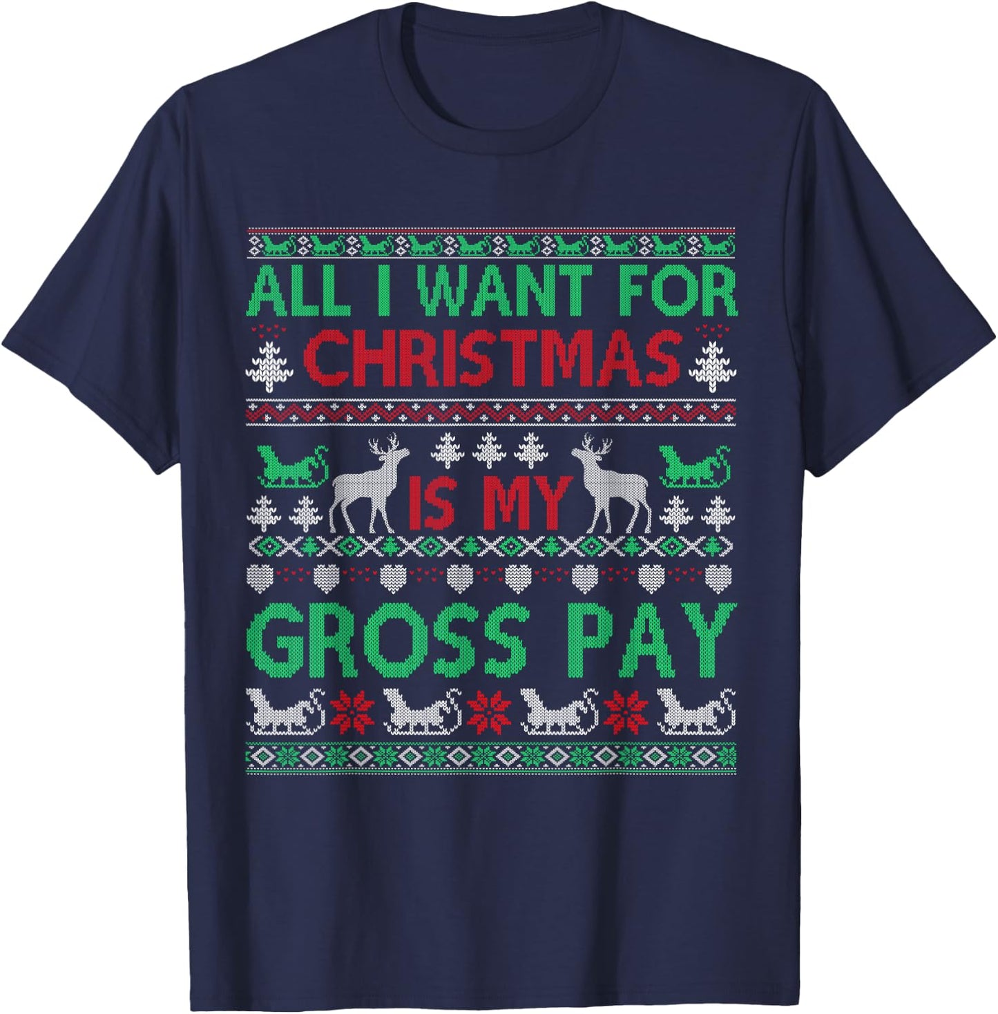 Funny Christmas All I Want Is My Gross Pay, Funny Holiday T-Shirt - T-Shirt | Navy