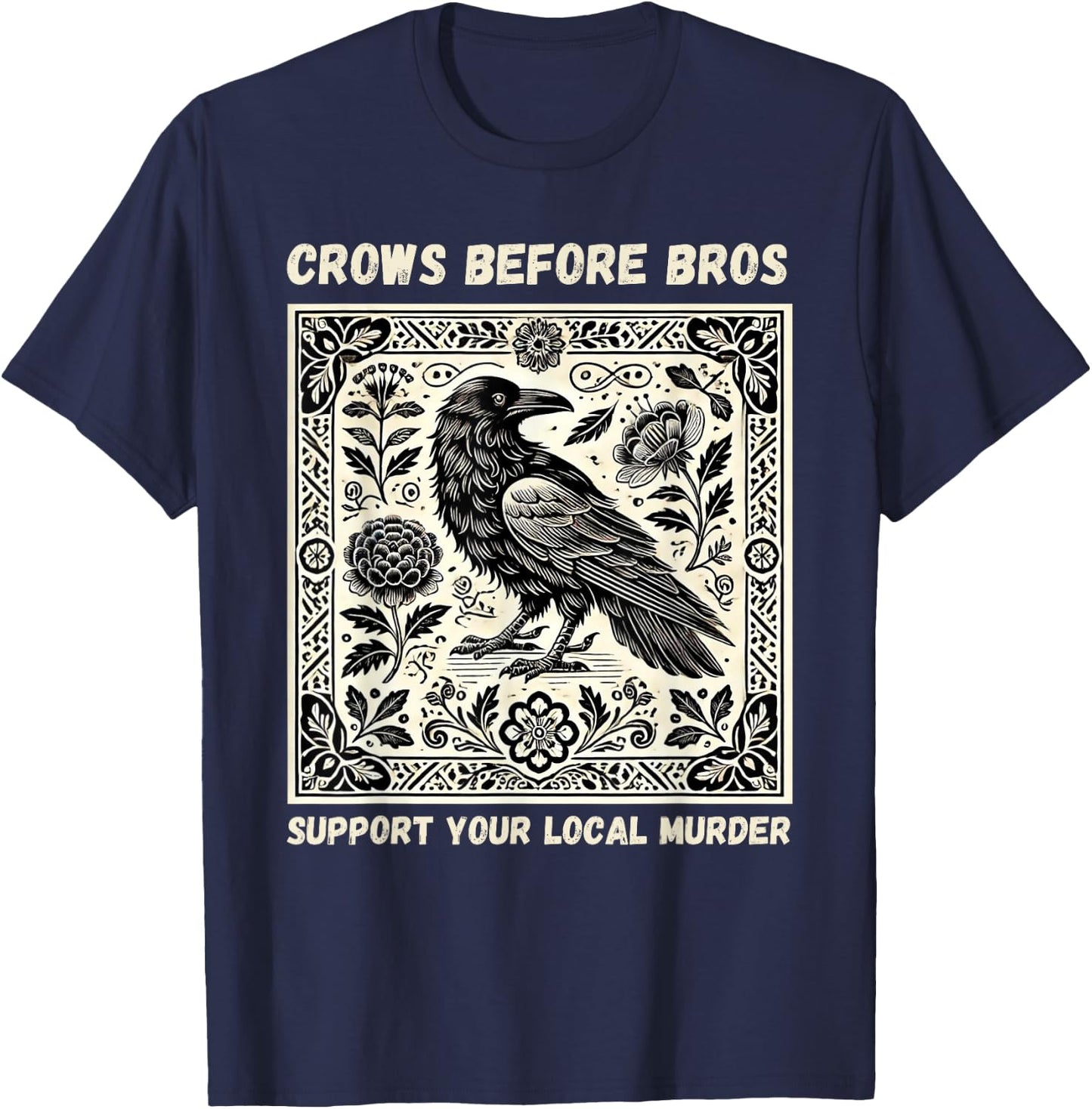 Crows Before Bros Support Your Local Murder T-Shirt - T-Shirt | Navy