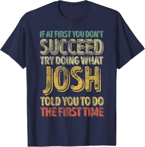 If At First You Don't Succeed Try Doing What Josh T-Shirt - T-Shirt | Navy