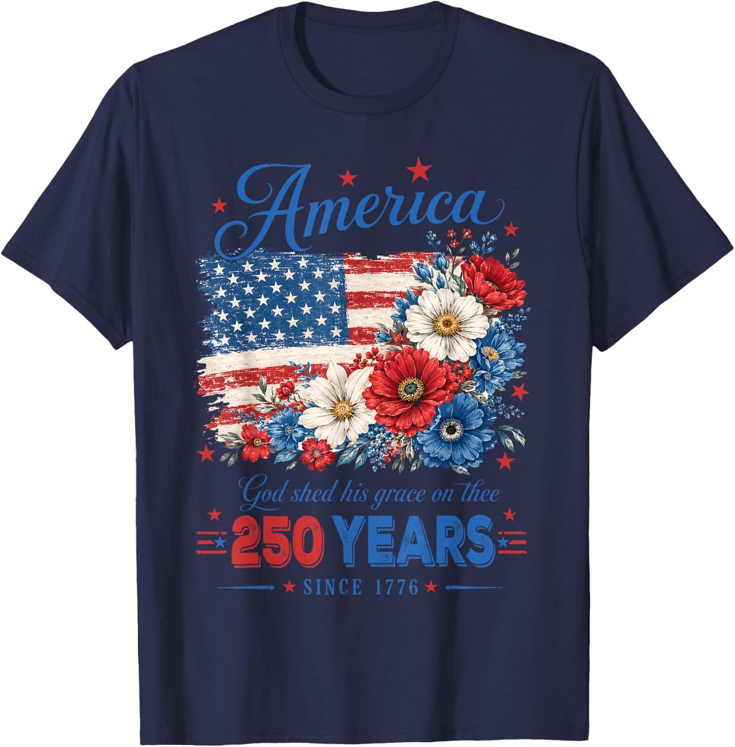 America 250 Years US Flag Floral God Shed His Grace On Thee T-Shirt - T-Shirt | Navy