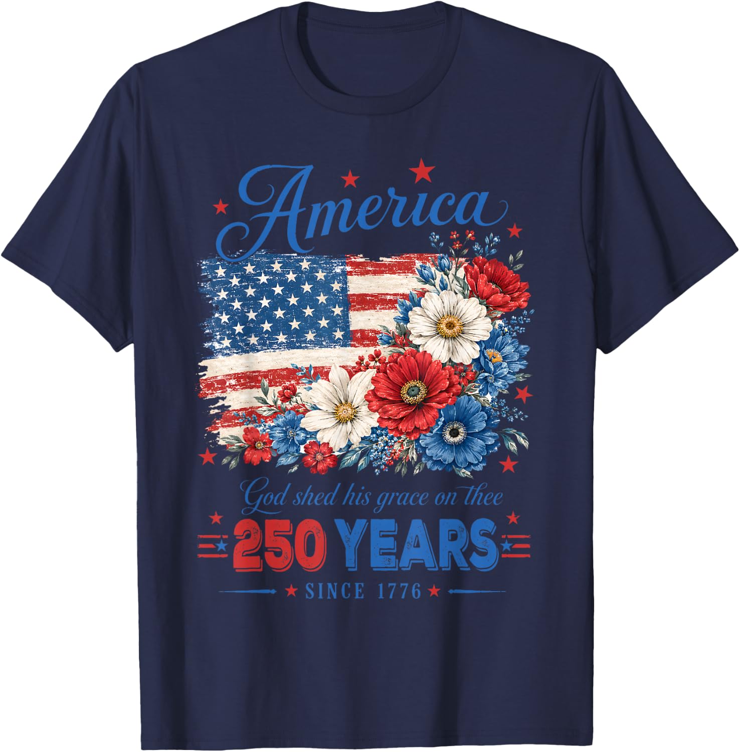 America 250 Years US Flag Floral God Shed His Grace On Thee T-Shirt - T-Shirt | Navy