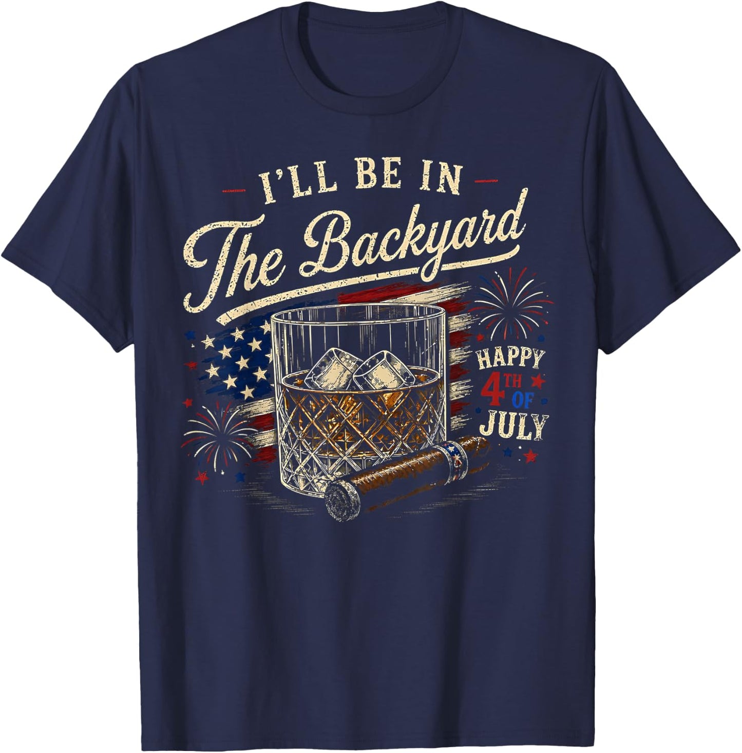 I'll Be in The Backyard Funny 4th of July T-Shirt - T-Shirt | Navy