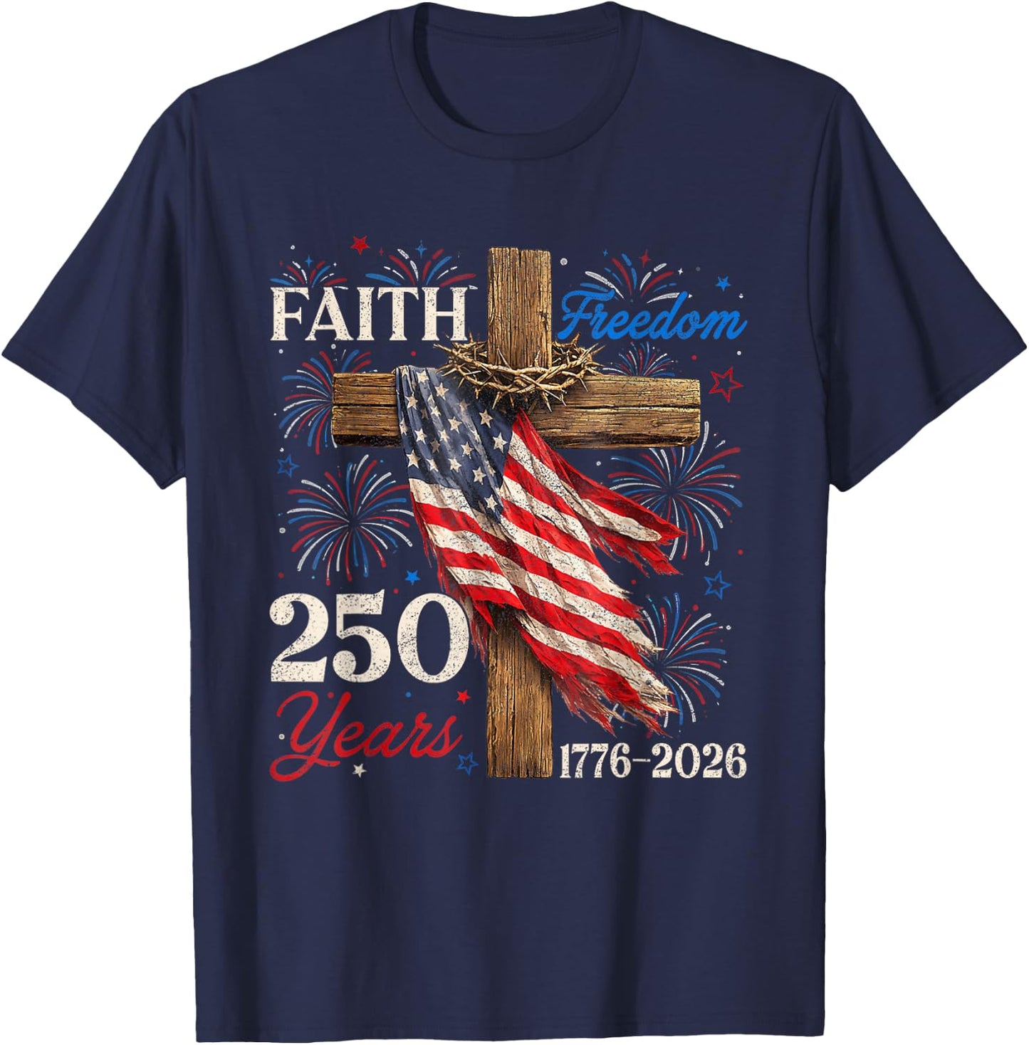 250 Years Faith Freedom Christian Patriotic USA 4th of July T-Shirt - T-Shirt | Navy