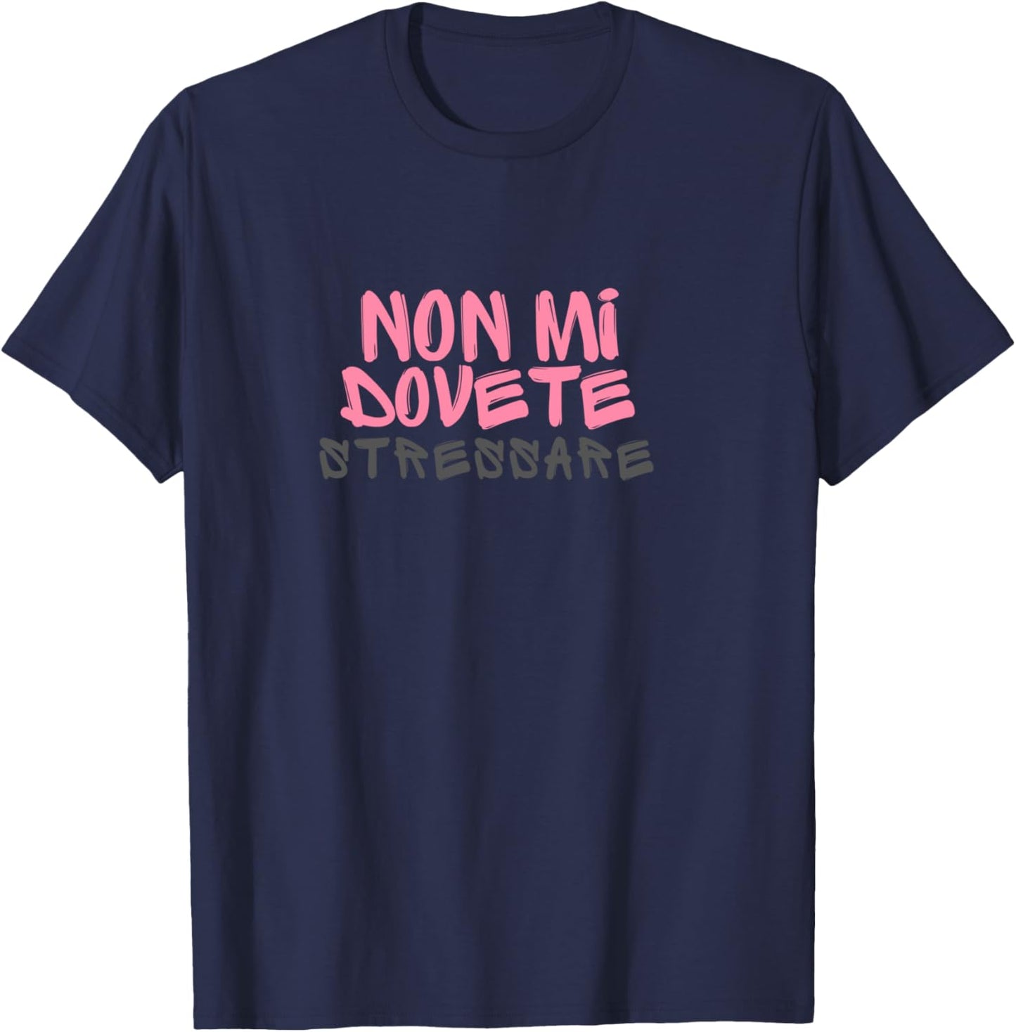 Non Mi Dovete Stressare Scritta Divertente Frasi Simpatiche Shirt, gray T-Shirt - T-Shirt | Navy