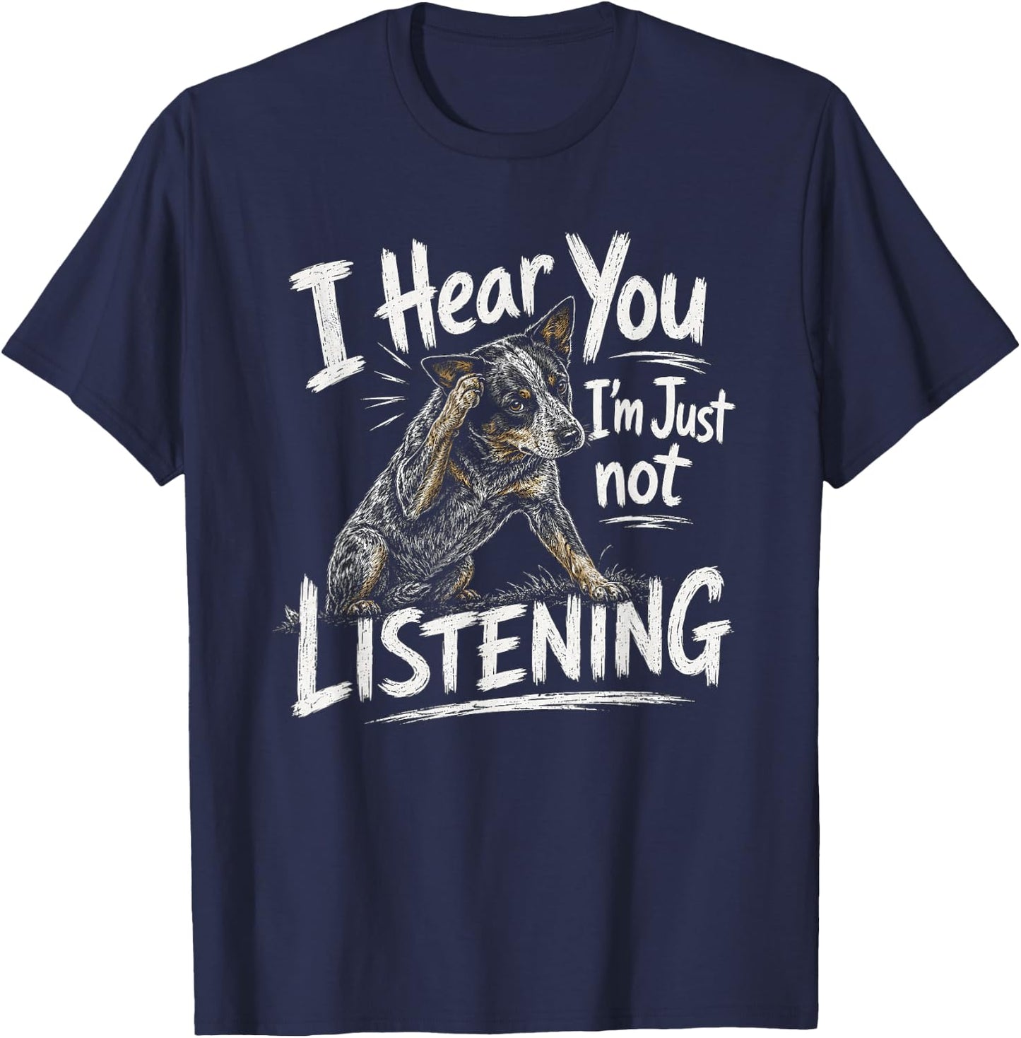 I Hear You Australian Cattle Dog Blue Heeler Artwork T-Shirt - T-Shirt | Navy
