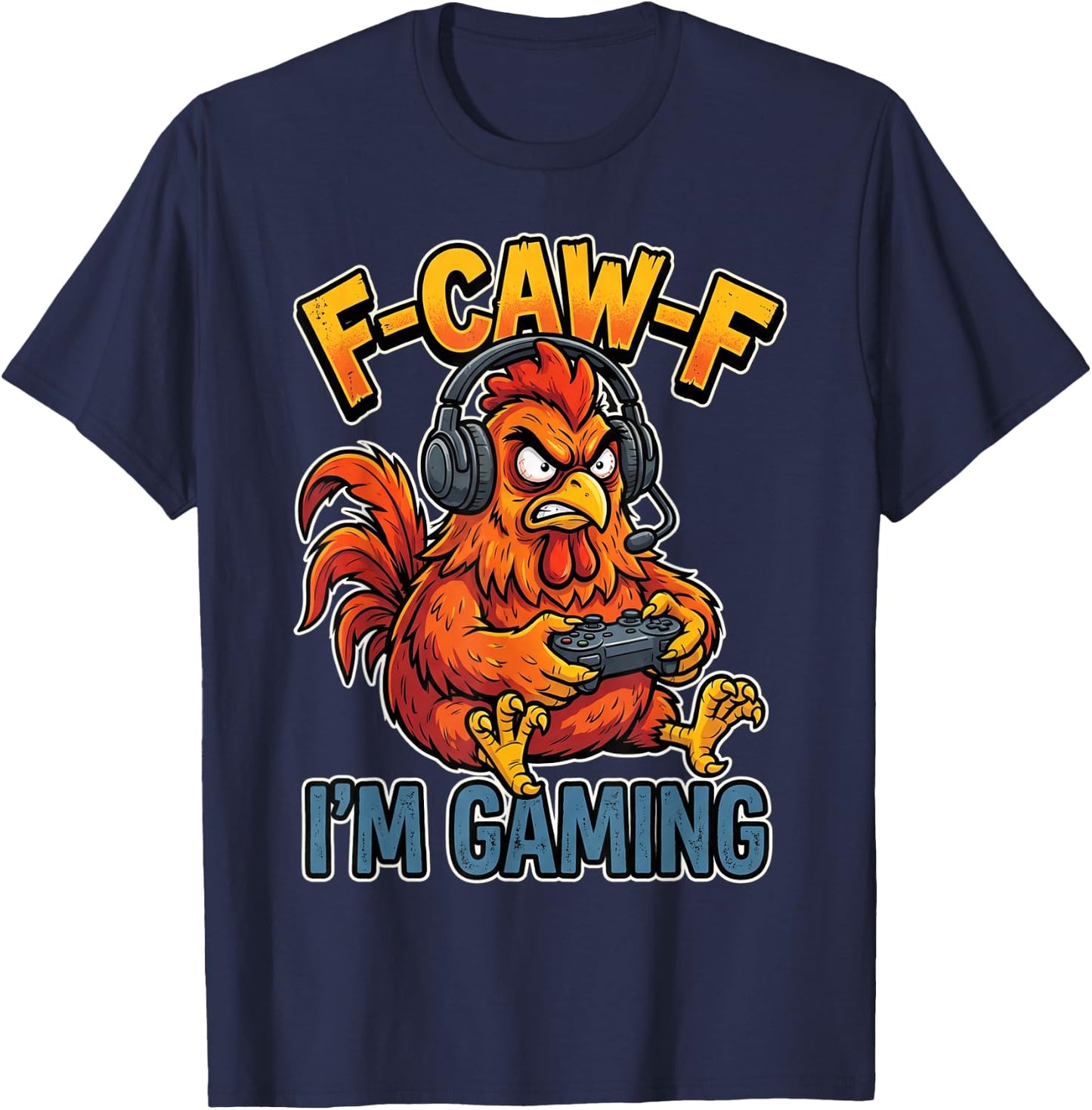 F-Caw-F I'm Gaming Chicken Rooster Gamer T-Shirt - T-Shirt | Navy