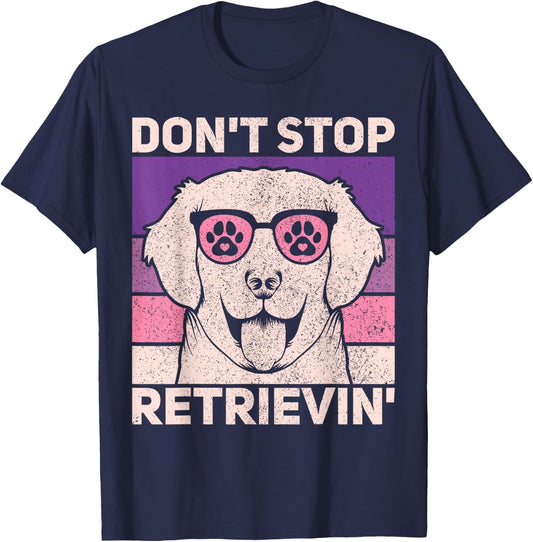 Don't Stop Retrieving Dog Lover Owner Funny Golden Retriever Men Women Kids T-Shirt - T-Shirt | Navy